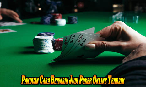 Panduan Cara Bermain Judi Poker Online Terbaik
