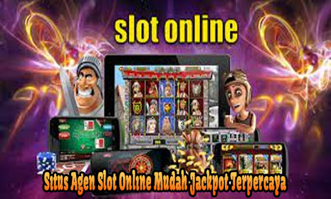 Situs Agen Slot Online Mudah Jackpot Terpercaya
